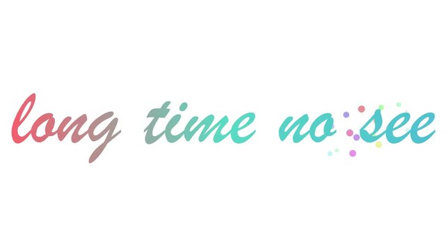 Animated Cursive Text Long Time No See Greeting with Pastel Gradient Colors and Floating Bubbles on White Background