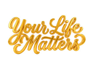 Fototapeta premium Golden 3D text Your Life Matters symbolizing mental health awareness and Yellow September campaign PNG Isolated on transparent background