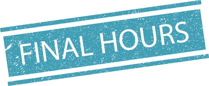 Blue grunge textured stamp label with the phrase final hours printed in white bold capital letters