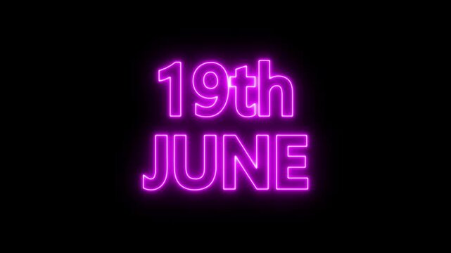 neon date text 19th June on black background. Animated glowing flickering neon inscription 19th June.