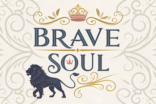 Brave soul typography design with lion silhouette and ornamental crown flourish.