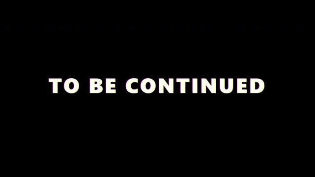 Stylish to be continued message with glitch effect 4k