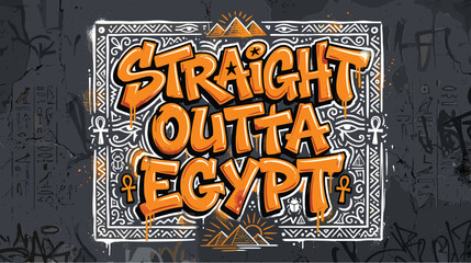 Graffiti style Straight Outta Egypt typography, urban street art vector with ancient Egyptian symbols, orange bubble letters on dark textured background © Iconify Studio