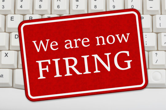 We are now firing on a red and white sign on a keyboard for being laid off