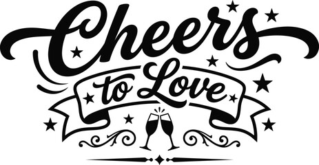 Black and white hand lettered cheers to love typography design with champagne glasses for wedding or anniversary celebration cards © Murseda Akter