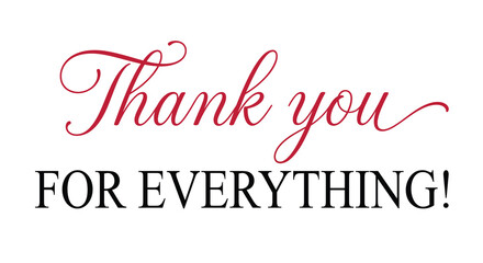 Fototapeta premium Thank You for Everything Red Calligraphy and Black Typography Appreciation Quote on White Background