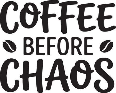 Print Minimalist typography t-shirt design  
Minimalist typography t-shirt design with the quote "Coffee Before Chaos", bold hand-lettered typography, black text only, playful modern layout, small cof