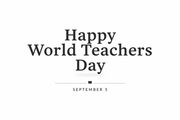 Fototapeta premium World Teachers Day Greeting Card Design, Elegant Typography, Black and White Color Scheme, Perfect for Celebratory Messages