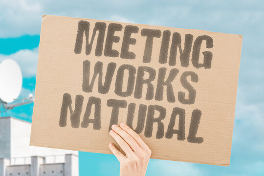 "Meeting Works Natural" Connections flow best when they happen organically. PEOPLE. MEETING. WORKS. NATURAL. ORGANIC.