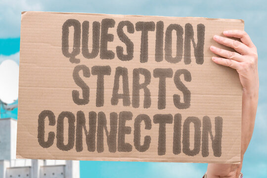"Question Starts Connection" A simple inquiry can lead to a meaningful encounter. PEOPLE. QUESTION. STARTS. CONNECTION. INQUIRY.