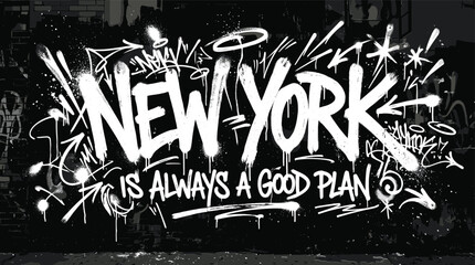 Graffiti street art typography with New York is Always a Good Plan text, urban spray paint style vector, monochrome wall mural design © Iconify Studio