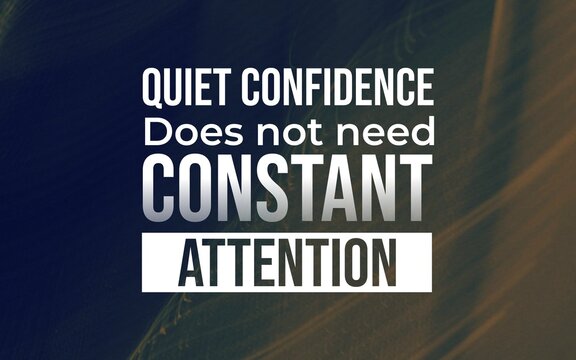 Elegant motivational poster about quiet confidence, self-assurance, humility, and inner strength that does not depend on constant attention.