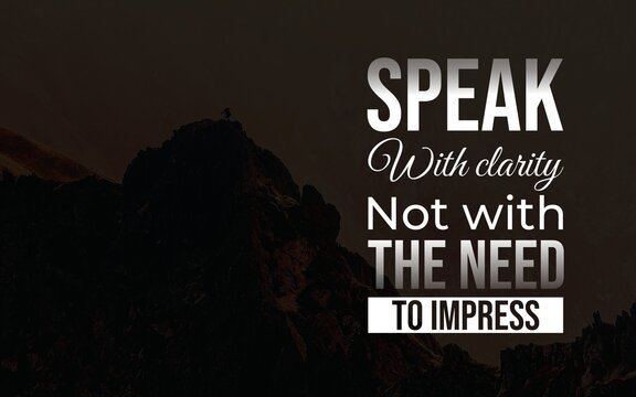 Inspirational typography encouraging clear, honest communication without seeking approval, attention, praise, or the need to impress others.
