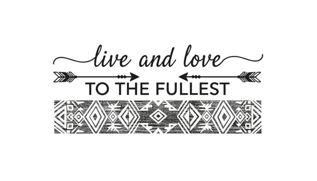 Live and love to the fullest motivational quote vector with tribal arrows and geometric aztec pattern on white background.