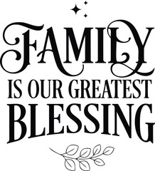 Obraz premium Family Is Our Greatest Blessing Modern Typography Quote with Elegant Lettering