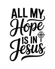 Fototapeta premium All my hope is in jesus religious quote with cross symbol in black text on white background