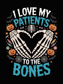 A whimsical Halloween-themed design features skeletal hands forming a heart surrounded by playful elements like pumpkins and bats. The phrase "I Love My Patients to the Bones" is prominently displayed