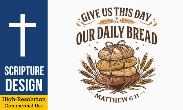 Give Us This Day Our Daily Bread Matthew 6 11 - vintage christian typography with stacked bread loaves and wheat ears