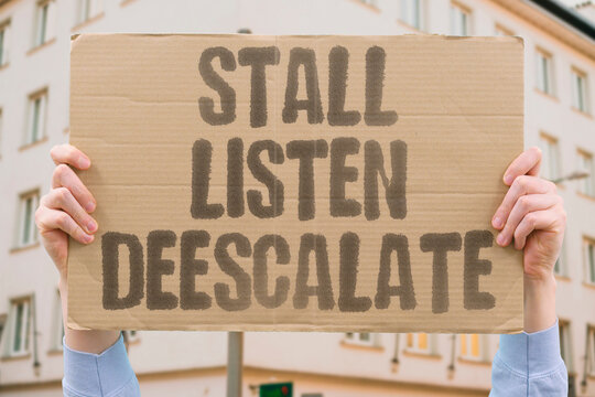 "Stall Listen Deescalate" Experts focus on slowing down and hearing the other side. HOSTAGE. STALL. LISTEN. DE-ESCALATE. EXPERT.