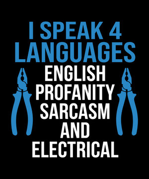 I Speak 4 Languages English Profanity Sarcasm And Electrical Funny Electrician Electrical Worker