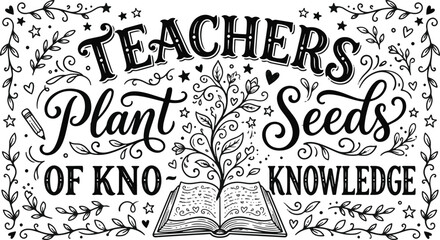 Teachers plant seeds of knowledge inspirational quote with floral design and hand drawn typography for educational classroom decor © MdHelal