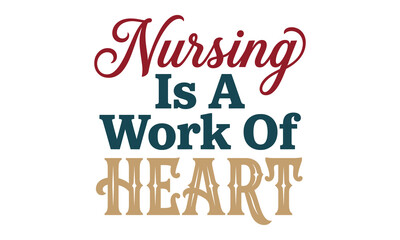 Obraz premium Nursing Is A Work Of Heart Typography Design Nurse Appreciation Quote Vector SVG