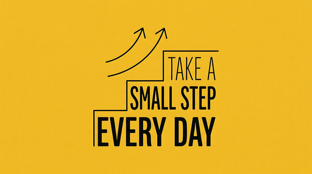 Take a small step every day motivational quote with staircase graphic on yellow background, progress