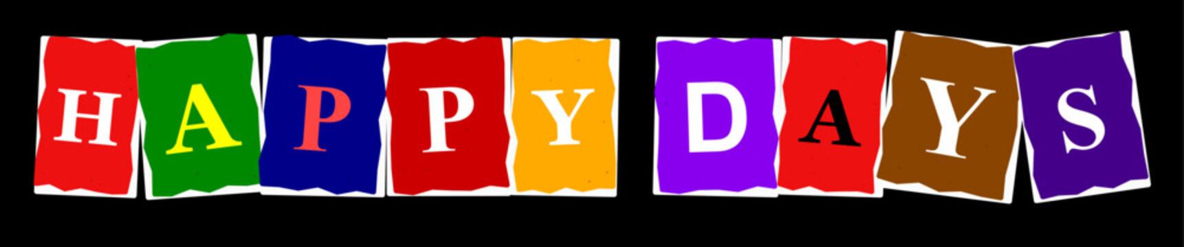 Colorful happy days text made from individual paper letters arranged in a row on a black background