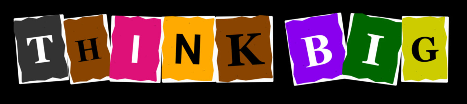 Colorful collage style letters spelling out the motivational phrase think big on a solid black background