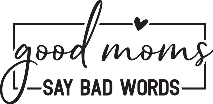 Good Moms Say Bad Words design