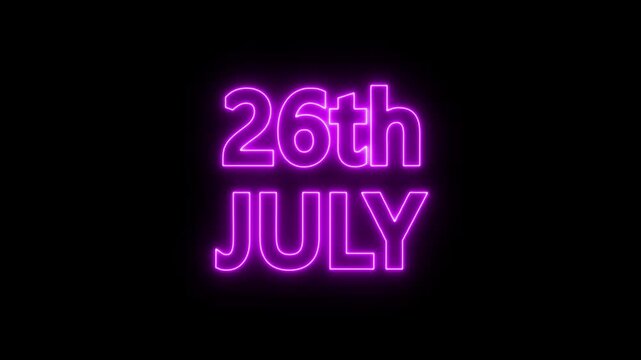 neon date text 26th july on black background. Animated glowing flickering neon inscription 26th july.