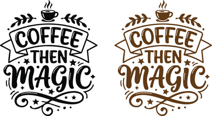 Coffee then magic typography design with decorative elements for apparel prints and cafe wall art decor © DesignVibesByFB