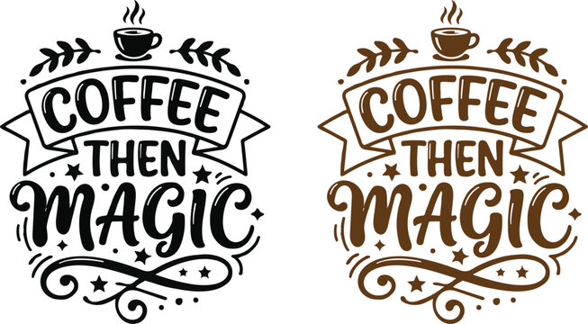 Coffee then magic typography design with decorative elements for apparel prints and cafe wall art decor