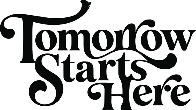 Elegant calligraphic text design featuring the motivational phrase tomorrow starts here in black ink on white background