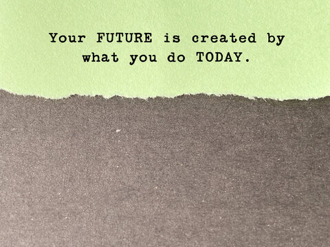 Your Future Is Created by What You Do Today. Motivational quote concept encouraging positive action, consistent effort and personal responsibility to build a successful future through daily decisions.