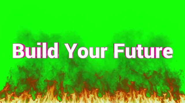 Build Your Future text is displayed in bold white lettering above a roaring orange and red fire against a solid green background.