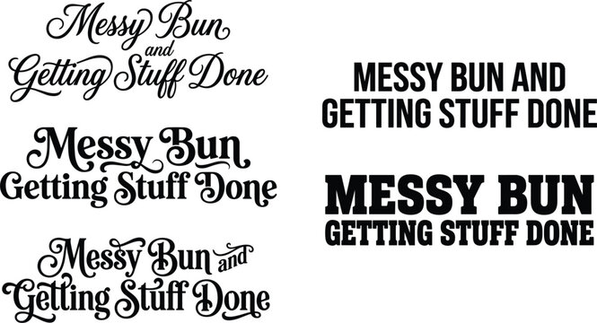 Funny messy bun and getting stuff done typography quote set in curly calligraphic script and block fonts