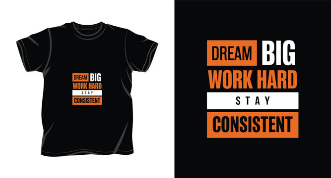 Dream big work hard stay consistent motivational typography t-shirt design for sportswear.