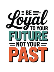 Obraz premium Be loyal to your future not your past motivational typography quote design