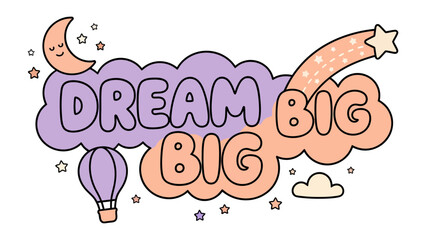 Dream Big Cloudscape: An inspirational illustration featuring the words Dream Big written within whimsical clouds, accompanied by a crescent moon, hot air balloon, and shooting star. © Abu