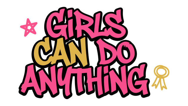 Girls Can Do Anything Slogan: An inspiring graffiti-style slogan with bold lettering and vibrant colors declares Girls Can Do Anything, accompanied by decorative elements like a star and a ribbon.