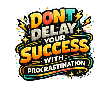 Supercharge your merch with this vibrant "Don't Delay Your Success" 3D typography! Bold, energetic comic style perfect for tees and stickers. Grab it today!