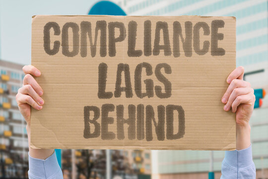 "Compliance lags behind" Rules trail fast development practices. COMPLIANCE.LAG.RULES.DEVELOPMENT.GAP.