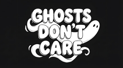 Fototapeta premium Ghosts dont care text with cartoon ghost on black background.