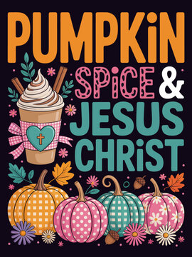 A colorful design features the text 'Pumpkin Spice & Jesus Christ' alongside decorative pumpkins and a coffee cup.