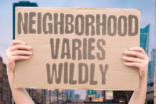"Neighborhood Varies Wildly" Safety differs greatly between areas. SAFETY. NEIGHBORHOOD. DIFFERENCE. AREA. PERCEPTION.