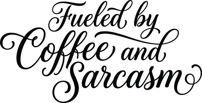 Fueled by coffee and sarcasm funny quote typography lettering vector design for t-shirt print mug