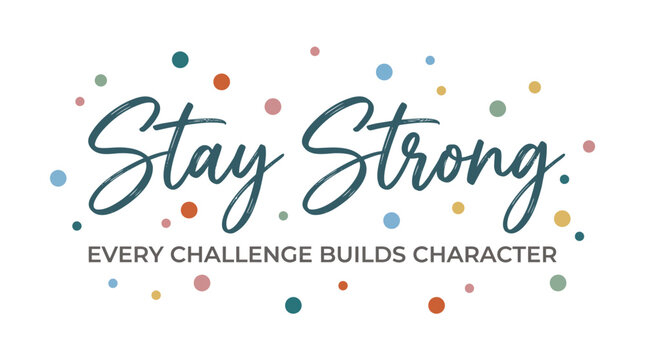 Motivational quote stay strong every challenge builds character with colorful dot pattern on white background for inspiration
