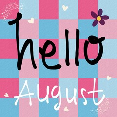 Hello August, flower and love checkered theme, hand drawing  © Silva
