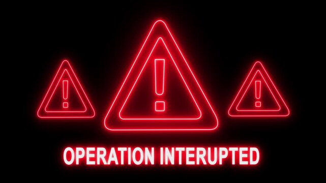 Operation interrupted neon warning sign animation, red glowing hazard alert symbol on black background, for cybersecurity, system, error, and critical notification
